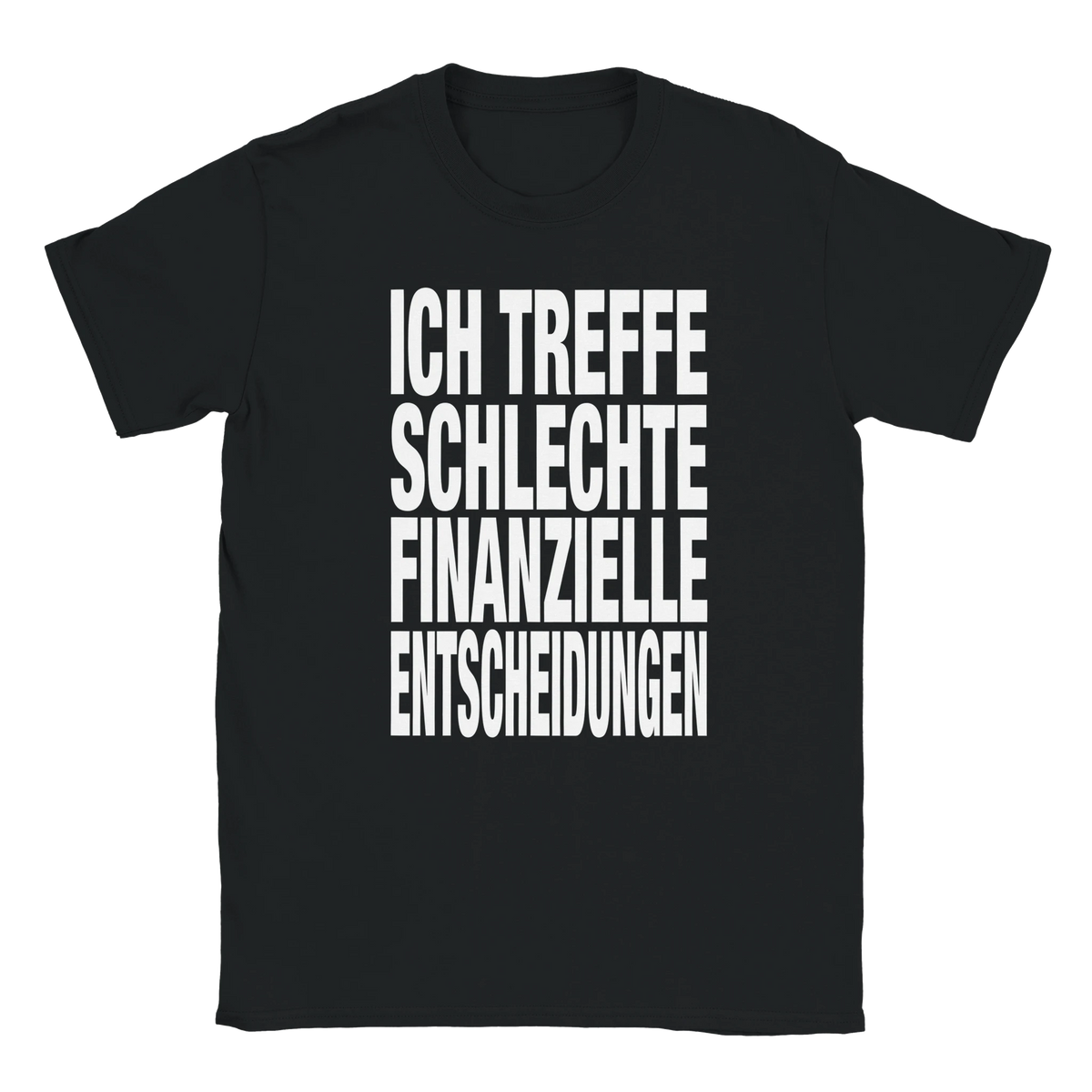Ich treffe schlechte finanzielle Entscheidungen fat font tee hustle shirt funny lustig meme statement print shirt cotton slim fit - maximumflair