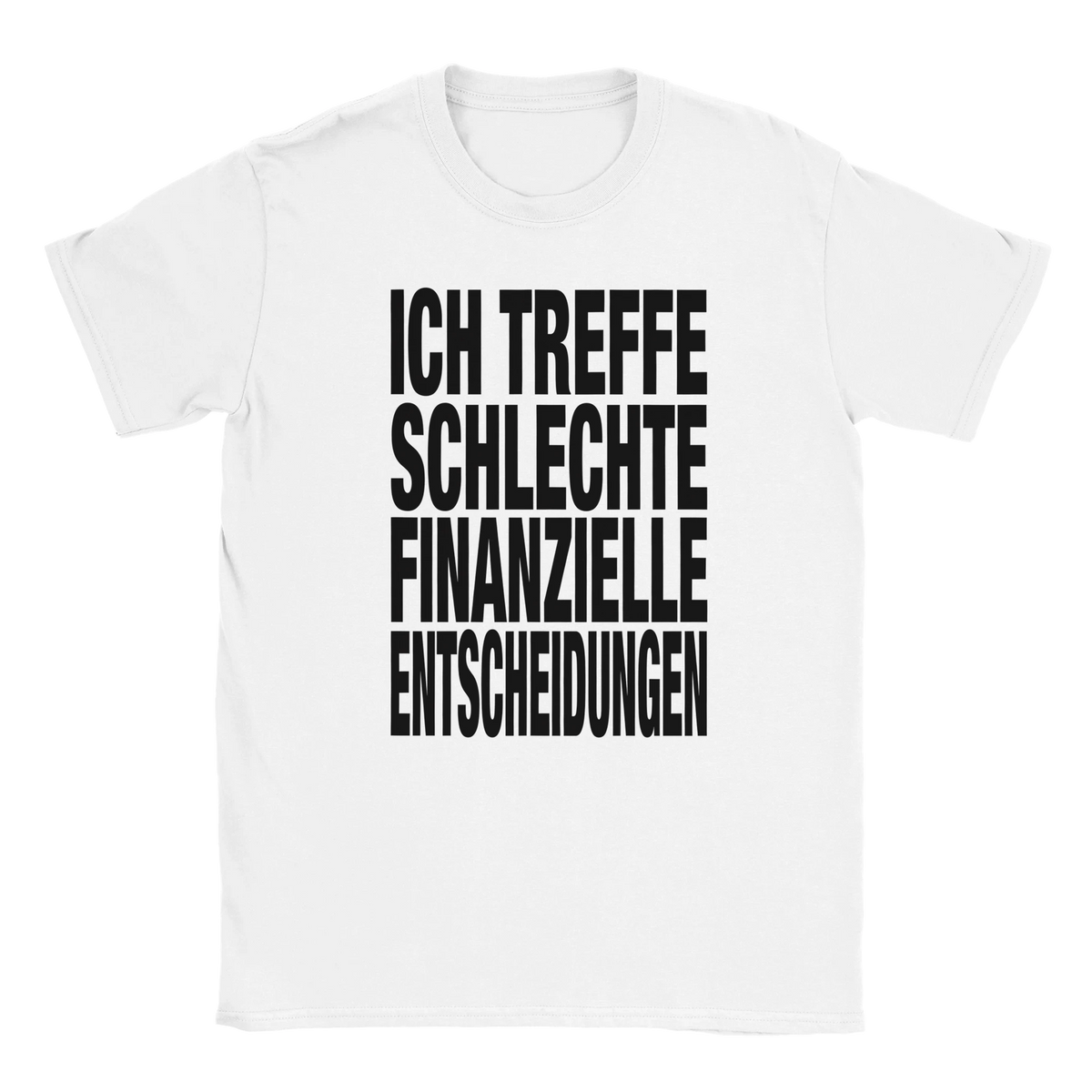 Ich treffe schlechte finanzielle Entscheidungen fat font tee hustle shirt funny lustig meme statement print shirt cotton slim fit - maximumflair