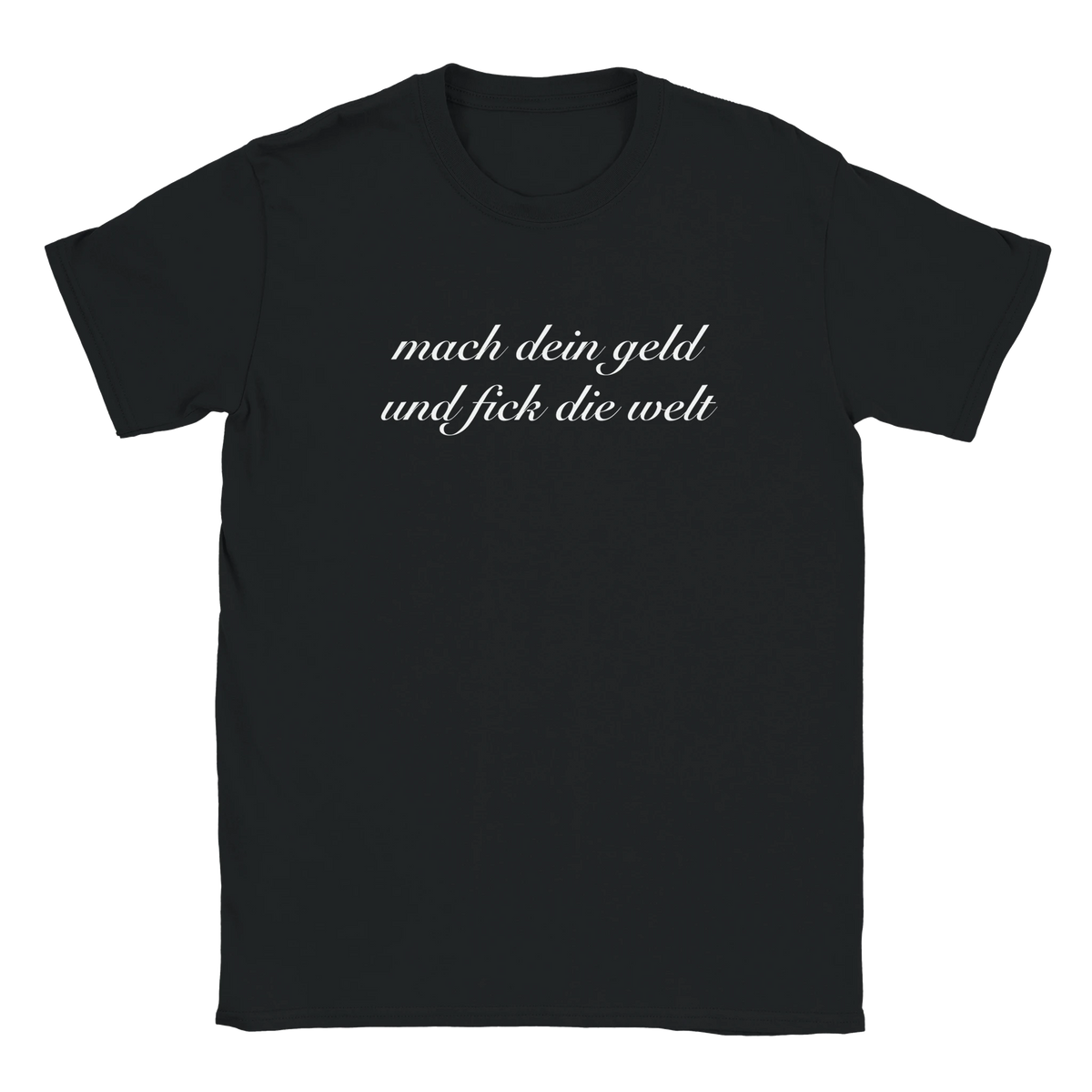 Mach dein Geld und fick die Welt hustle tee shirt funny lustig meme print shirt cotton slim fit - maximumflair