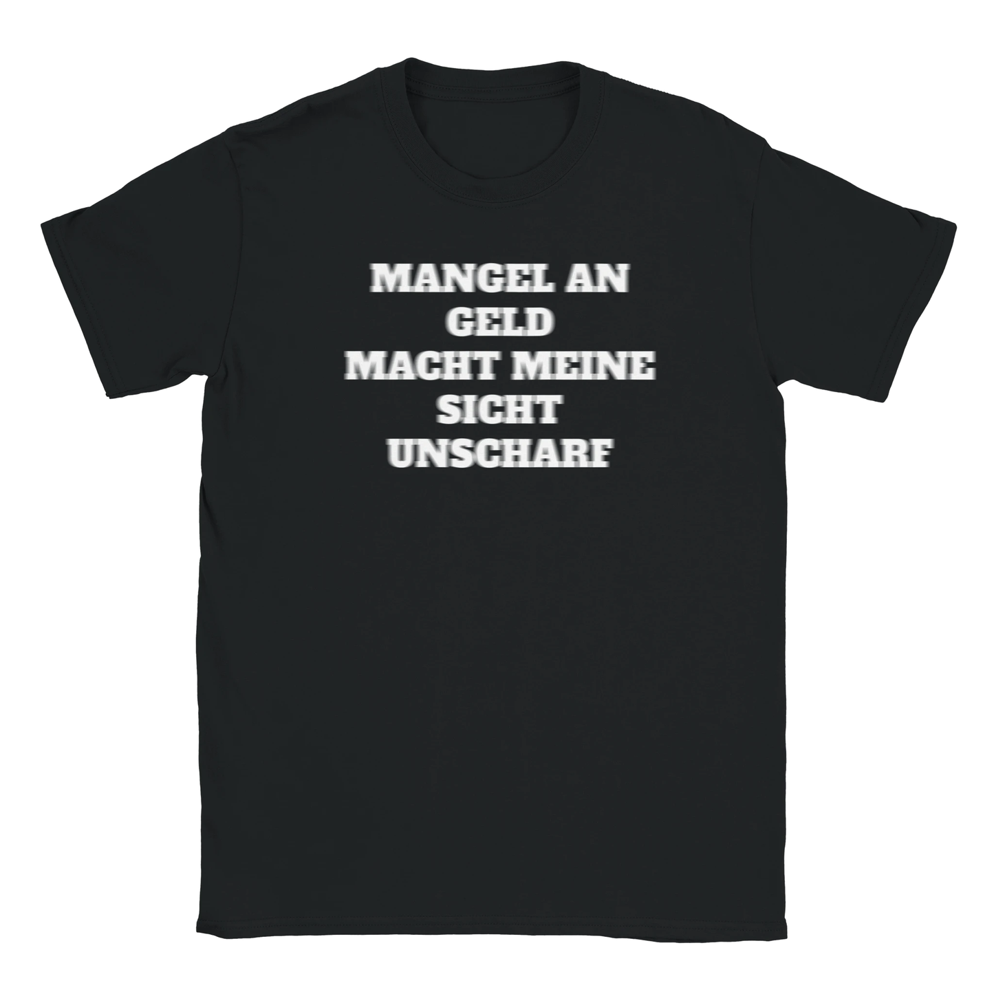 Mangel an Geld mach meine Sicht unscharf - lustiges meme print graphic tee shirt rap drip swag ästhetik - black schwarz - maximumflair
