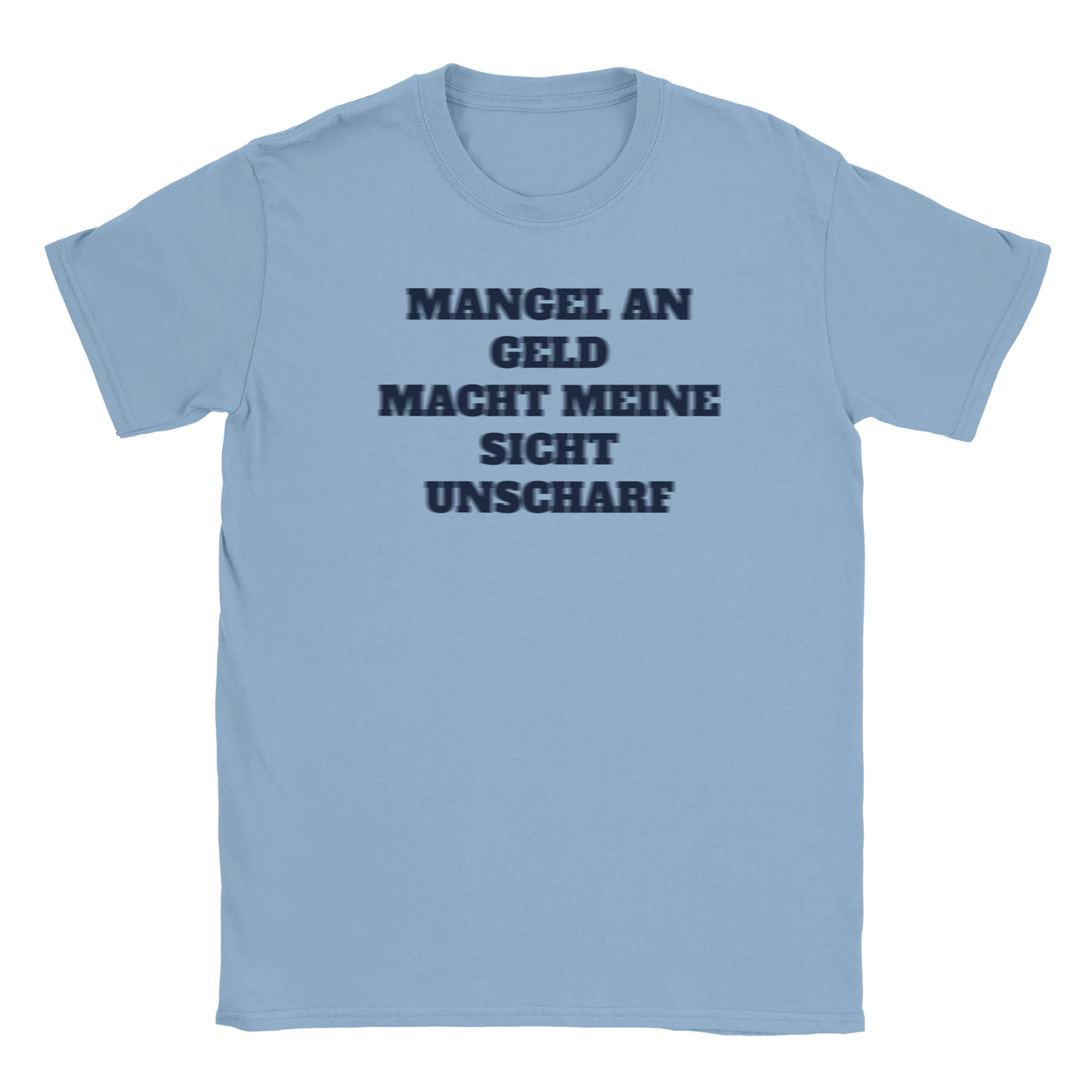 Mangel an Geld mach meine Sicht unscharf - lustiges meme print graphic tee shirt rap drip swag ästhetik - light blue hellblau - maximumflair