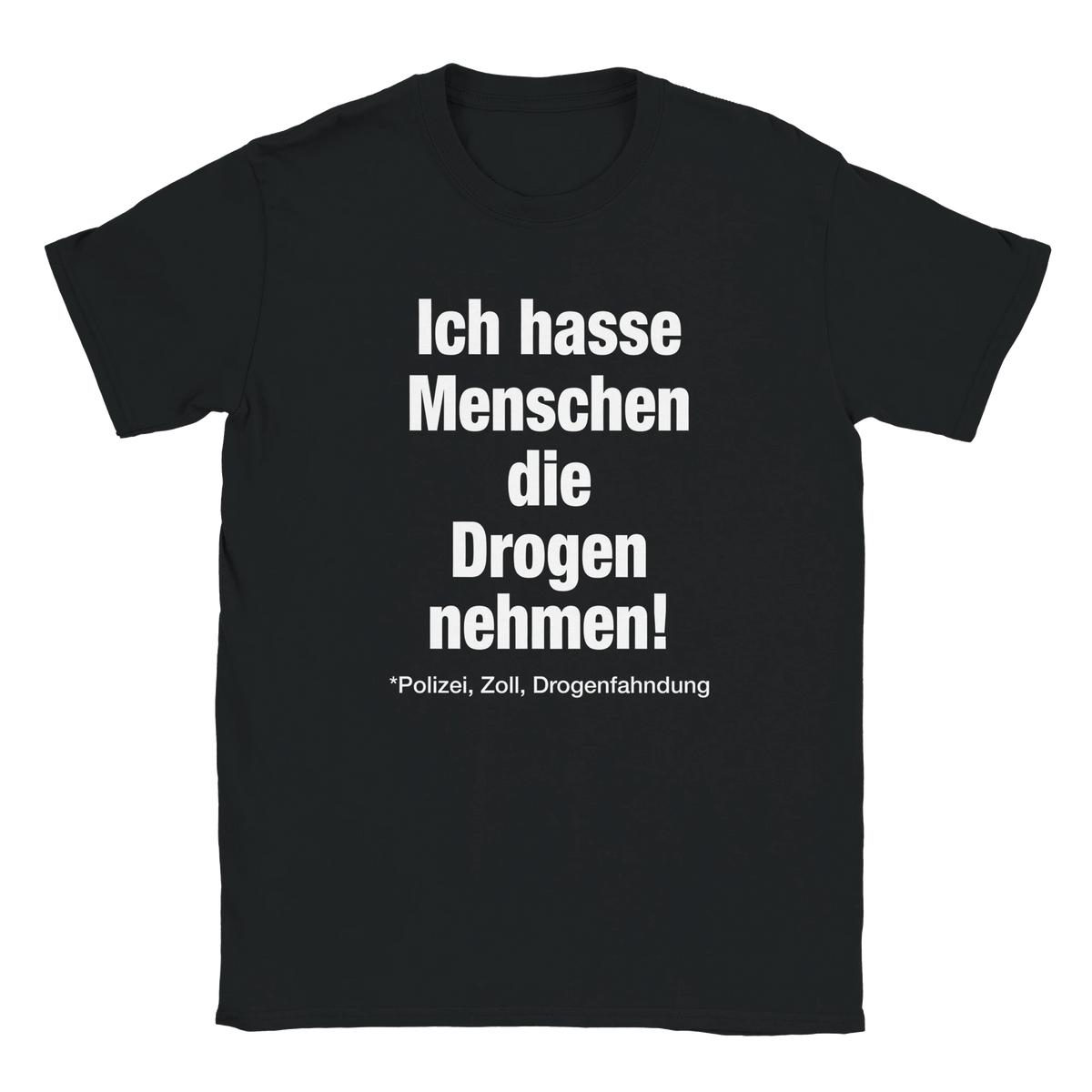 Ich hasse Menschen die Drogen nehmen (Polizei, Zoll, Drogenfahndung) fat font tee hustle shirt funny lustig meme statement print shirt cotton slim fit - maximumflair