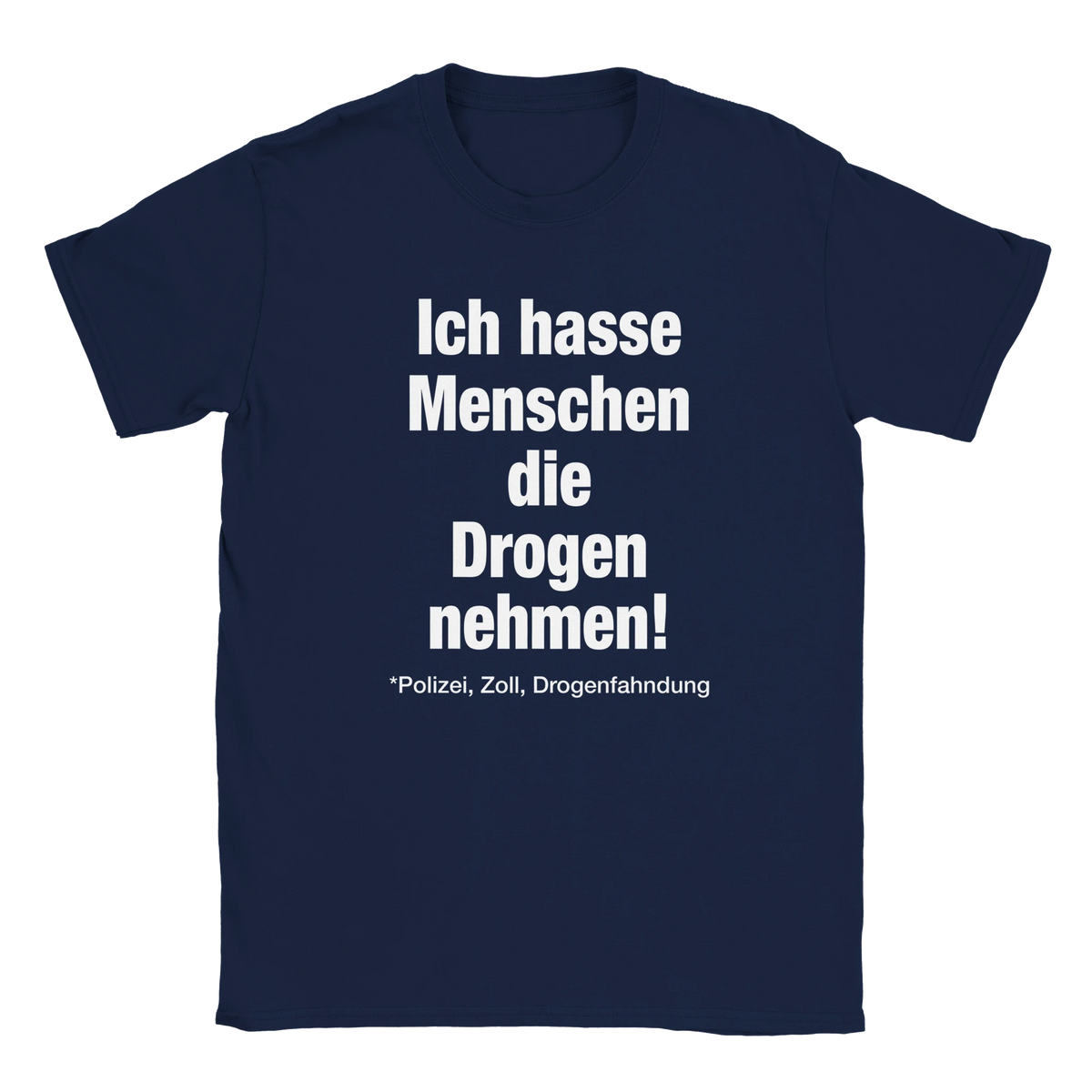 Ich hasse Menschen die Drogen nehmen (Polizei, Zoll, Drogenfahndung) fat font tee hustle shirt funny lustig meme statement print shirt cotton slim fit - maximumflair