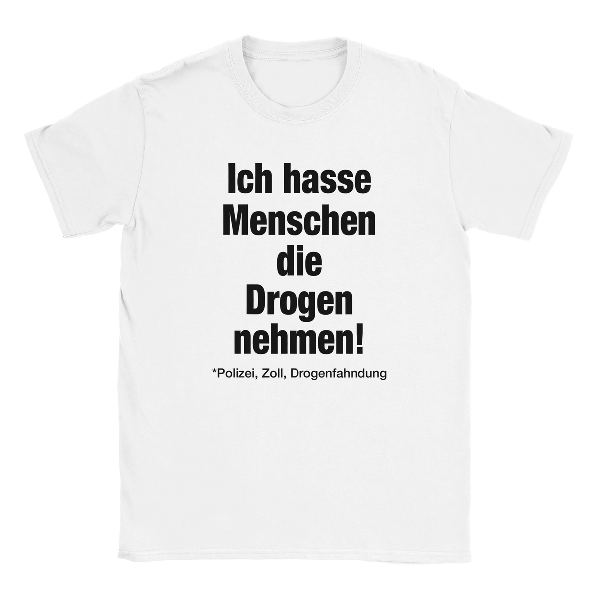Ich hasse Menschen die Drogen nehmen (Polizei, Zoll, Drogenfahndung) fat font tee hustle shirt funny lustig meme statement print shirt cotton slim fit - maximumflair
